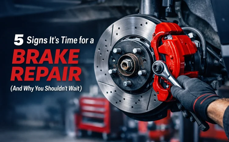  5 Signs It’s Time for a Brake Repair (And Why You Shouldn’t Wait)